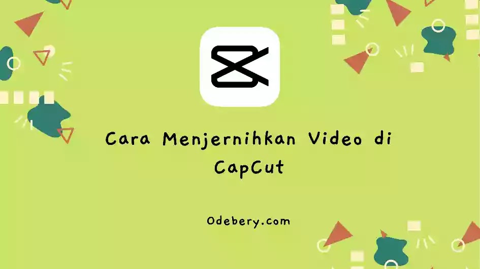 Cara Menjernihkan Video di CapCut (Terlihat HD)