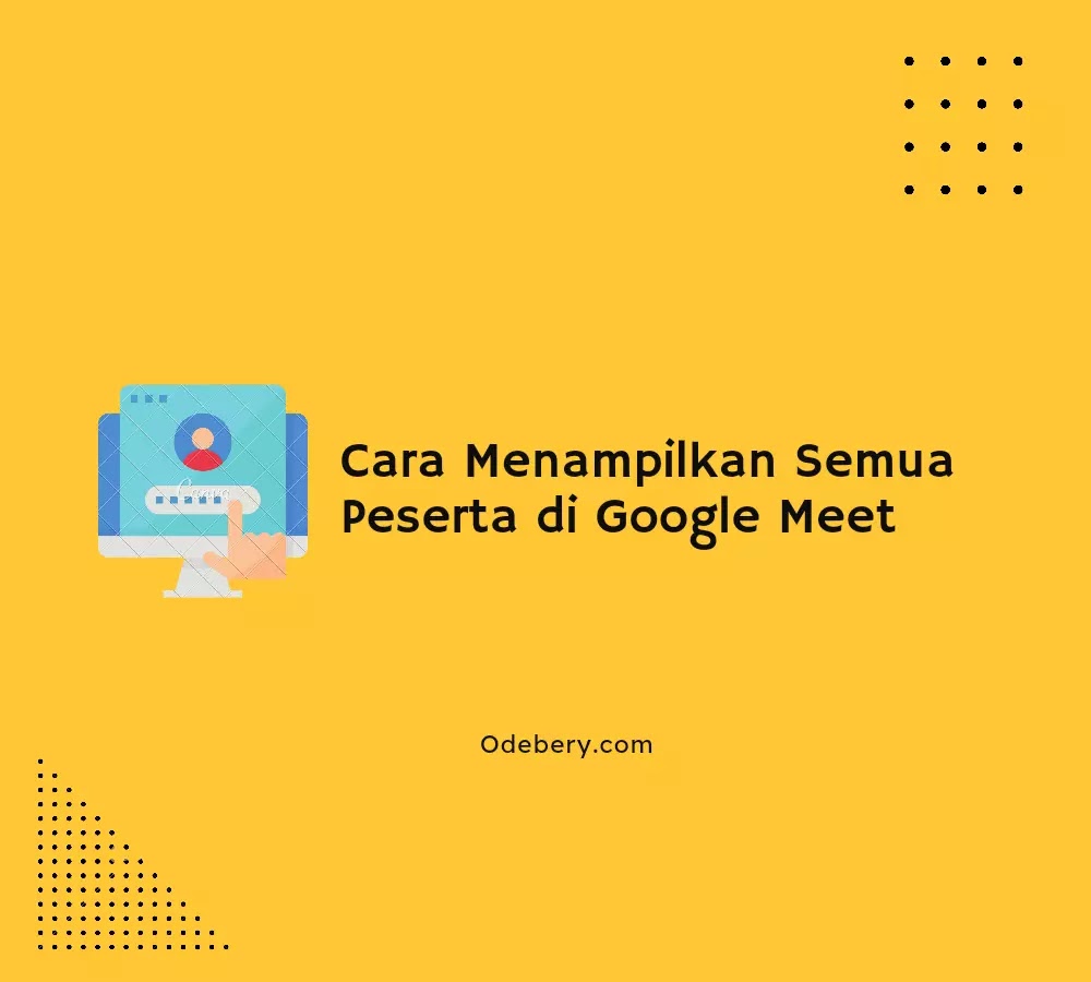 Cara Menampilkan Semua Peserta di Google Meet (+Gambar)