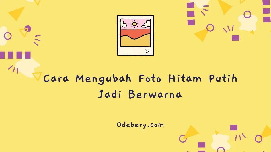 Cara Mengubah Foto Hitam Putih Menjadi Berwarna dan Sebaliknya